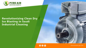 Revolutionizing Clean Dry Ice Blasting in Saudi Industrial Cleaning