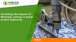 Unveiling the Impact of Waterjet cutting in Saudi Arabia Industries